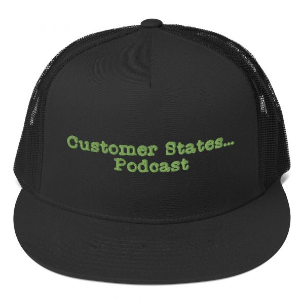Customer States... Podcast Flat Bill Trucker Cap