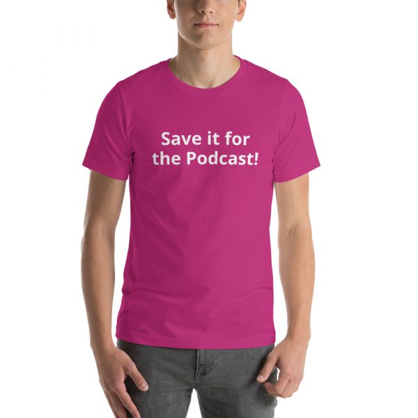 Save it for the Podcast! Customer States t-shirt - Image 16