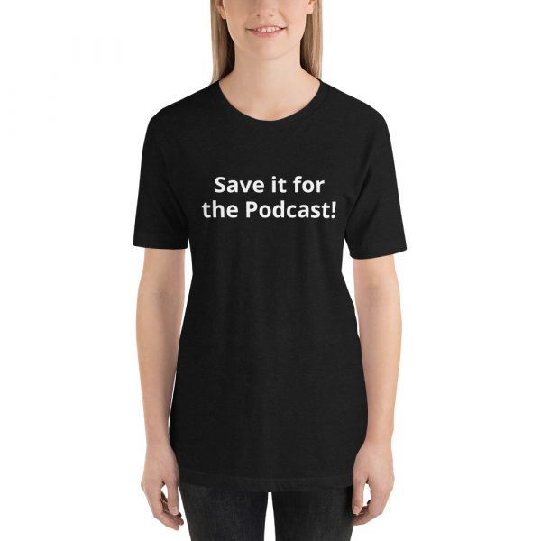 Save it for the Podcast! Customer States t-shirt - Image 2