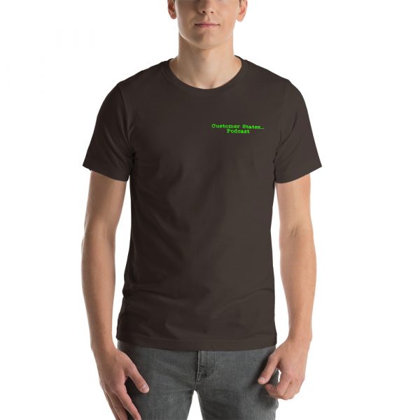 Higher quality Customer States... Podcast T shirt - Image 7