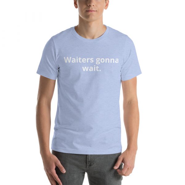 Waiters gonna wait Customer States Podcast t-shirt - Image 13