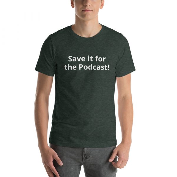 Save it for the Podcast! Customer States t-shirt - Image 10