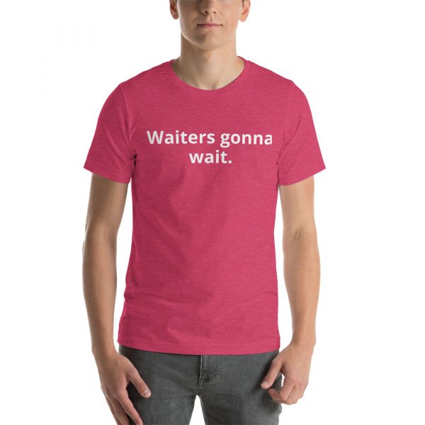 Waiters gonna wait Customer States Podcast t-shirt - Image 11