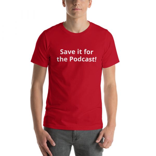 Save it for the Podcast! Customer States t-shirt - Image 8
