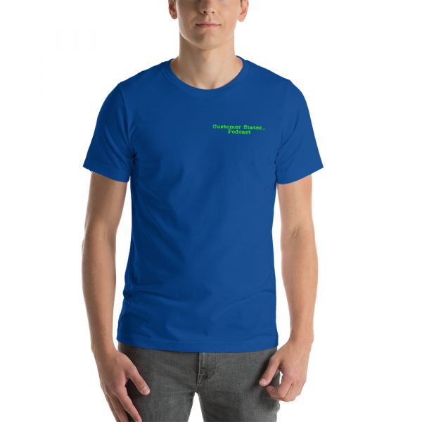 Higher quality Customer States... Podcast T shirt - Image 13