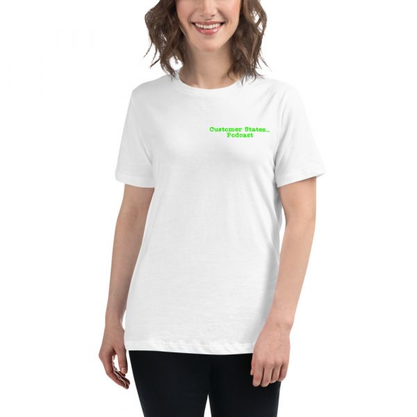Women's Relaxed Customer States... Podcast T-Shirt - Image 23